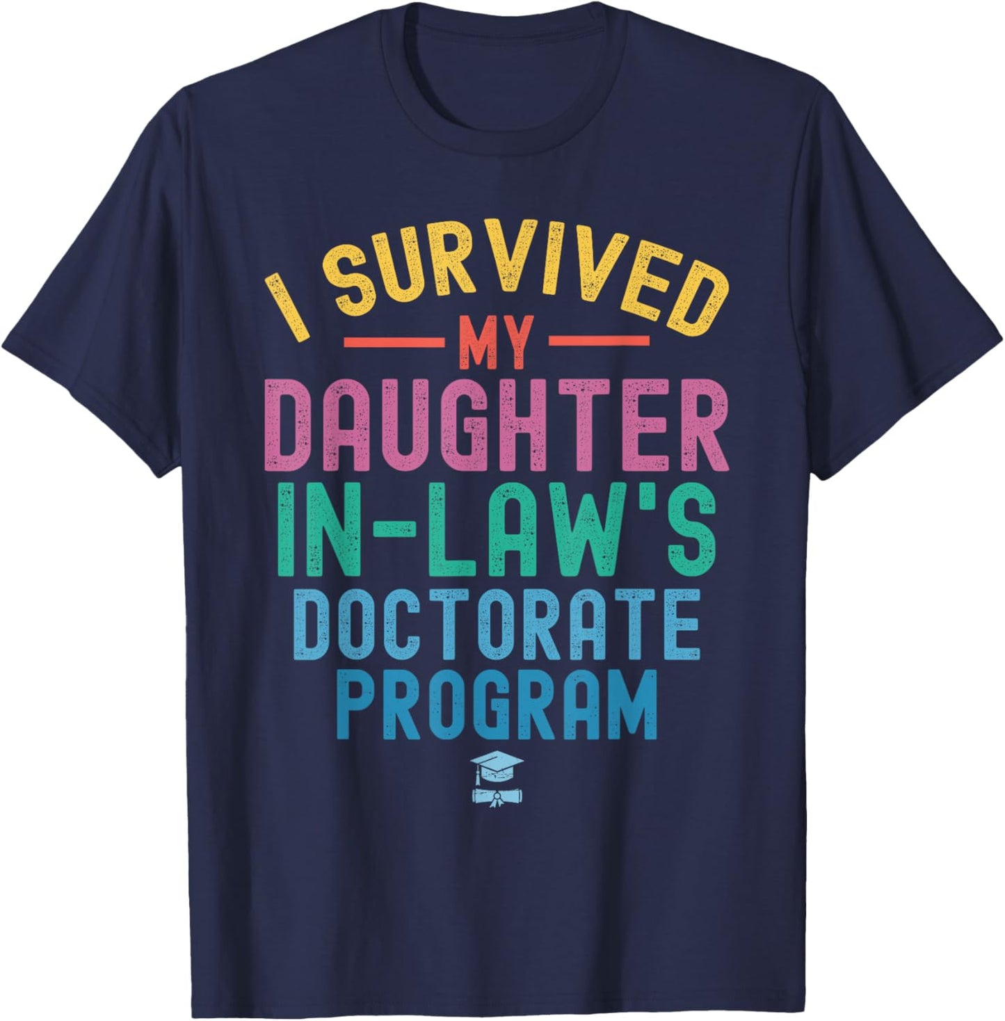 I survived My Daughter In Law's Doctorate Program Funny PHD T-Shirt - T-Shirt | Navy