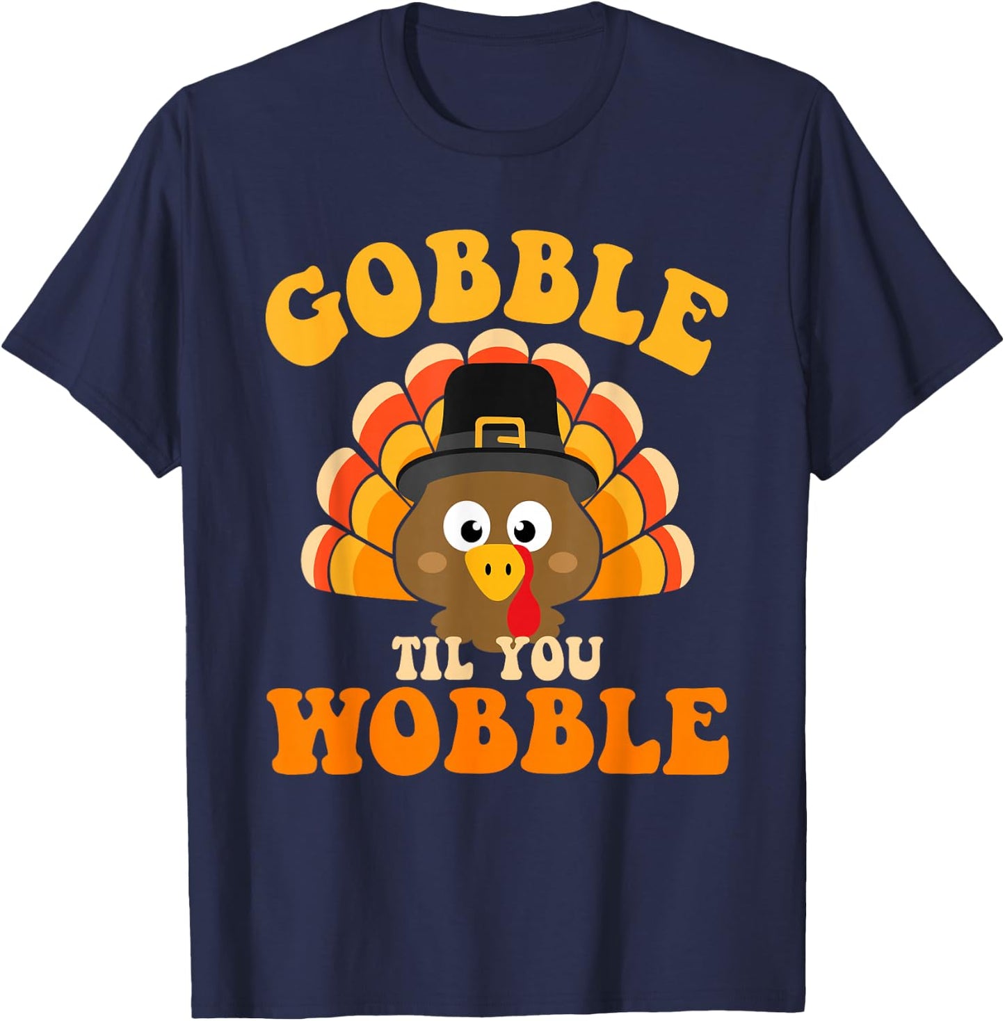 Gobble til you wobble turkey for thanksgiving family dinner T-Shirt - T-Shirt | Navy