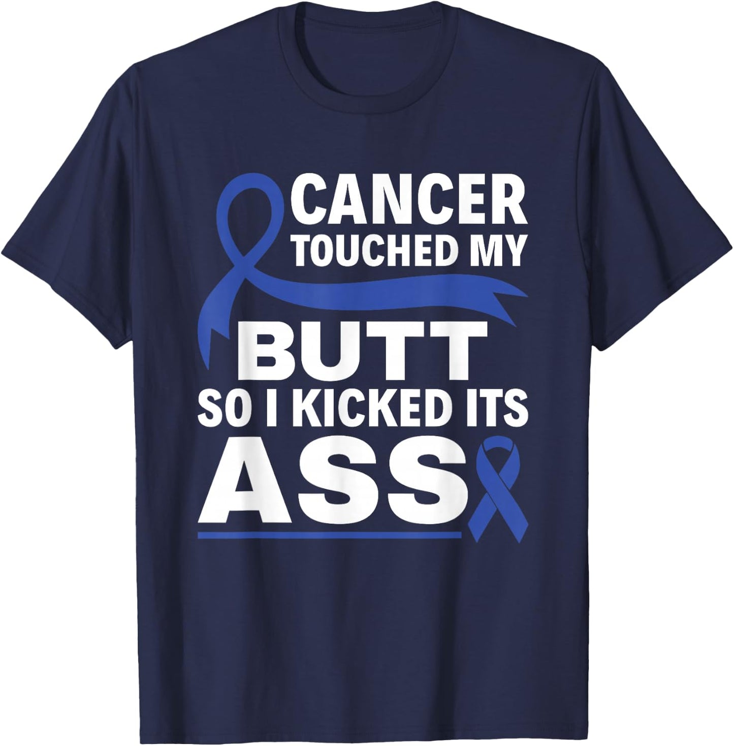 Colon Cancer Touched My Butt So I Kicked Its Ass Blue Ribbon T-Shirt - T-Shirt | Navy