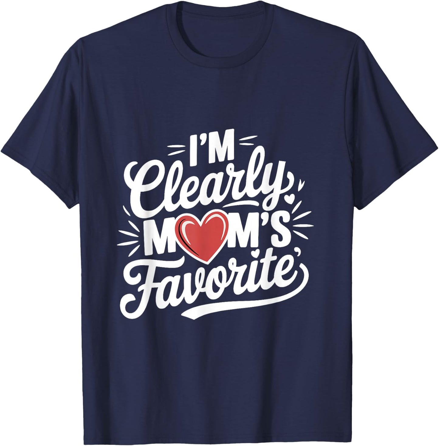 I'm Clearly Mom's Favorite, Favorite Child And T-Shirt - T-Shirt | Navy