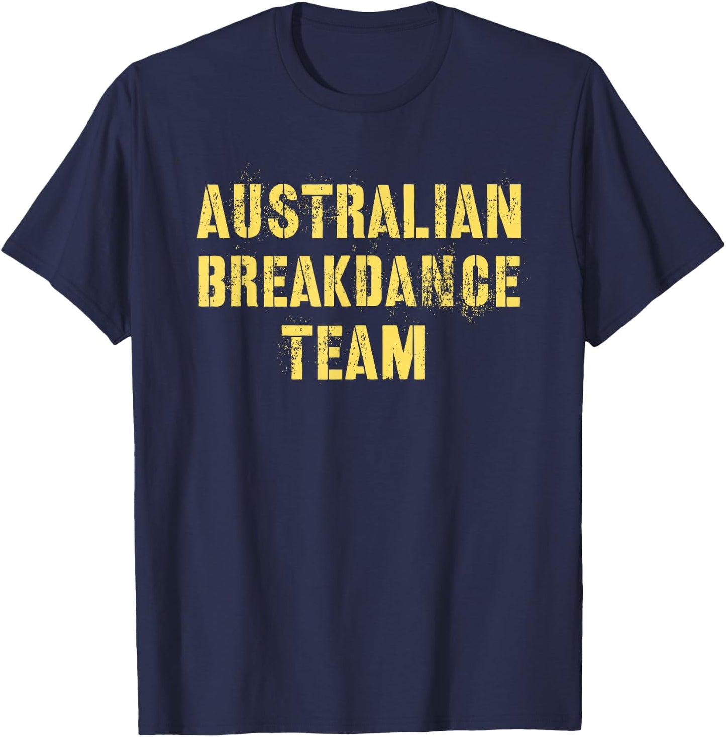 Funny AUSTRALIAN BREAKDANCE TEAM Breakin' Green Yellow Joke T-Shirt - T-Shirt | Navy