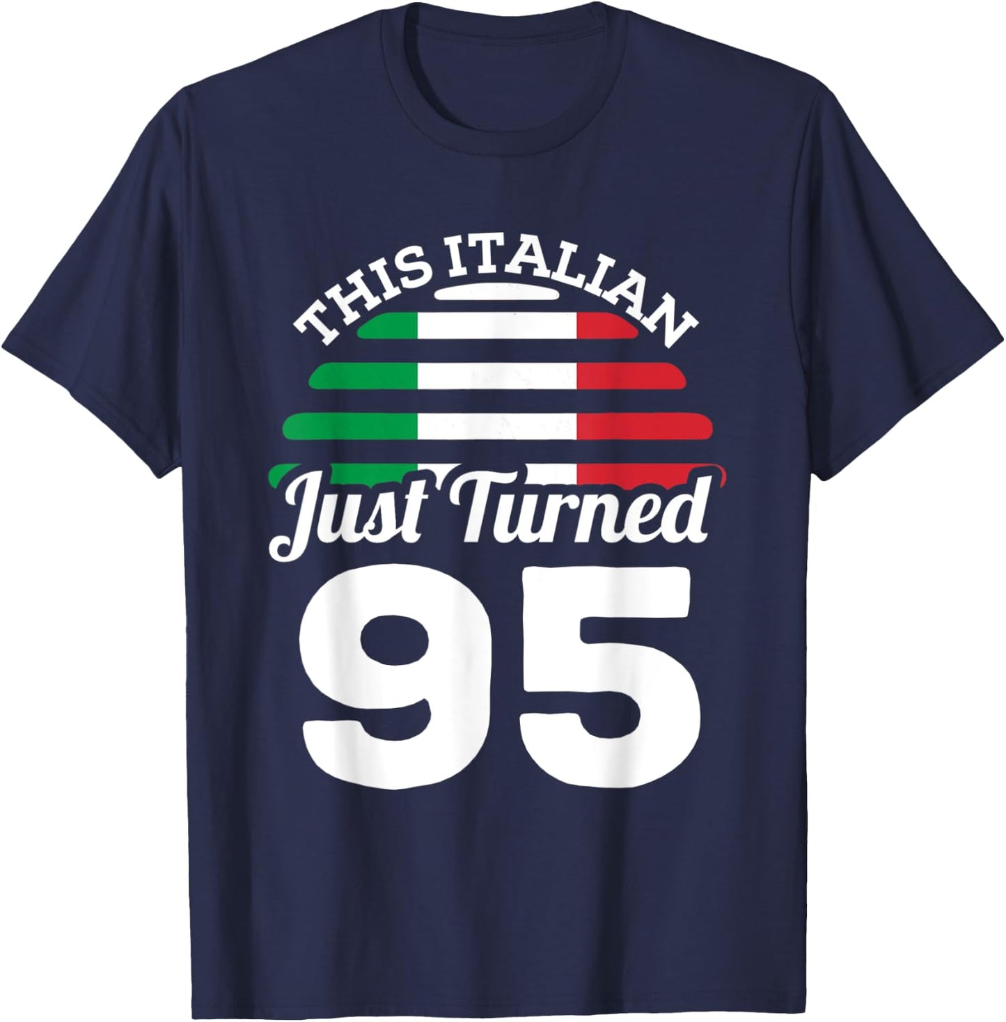 This Italian Just Turned 95 Italy 95th Birthday Gag Gift T-Shirt - T-Shirt | Navy