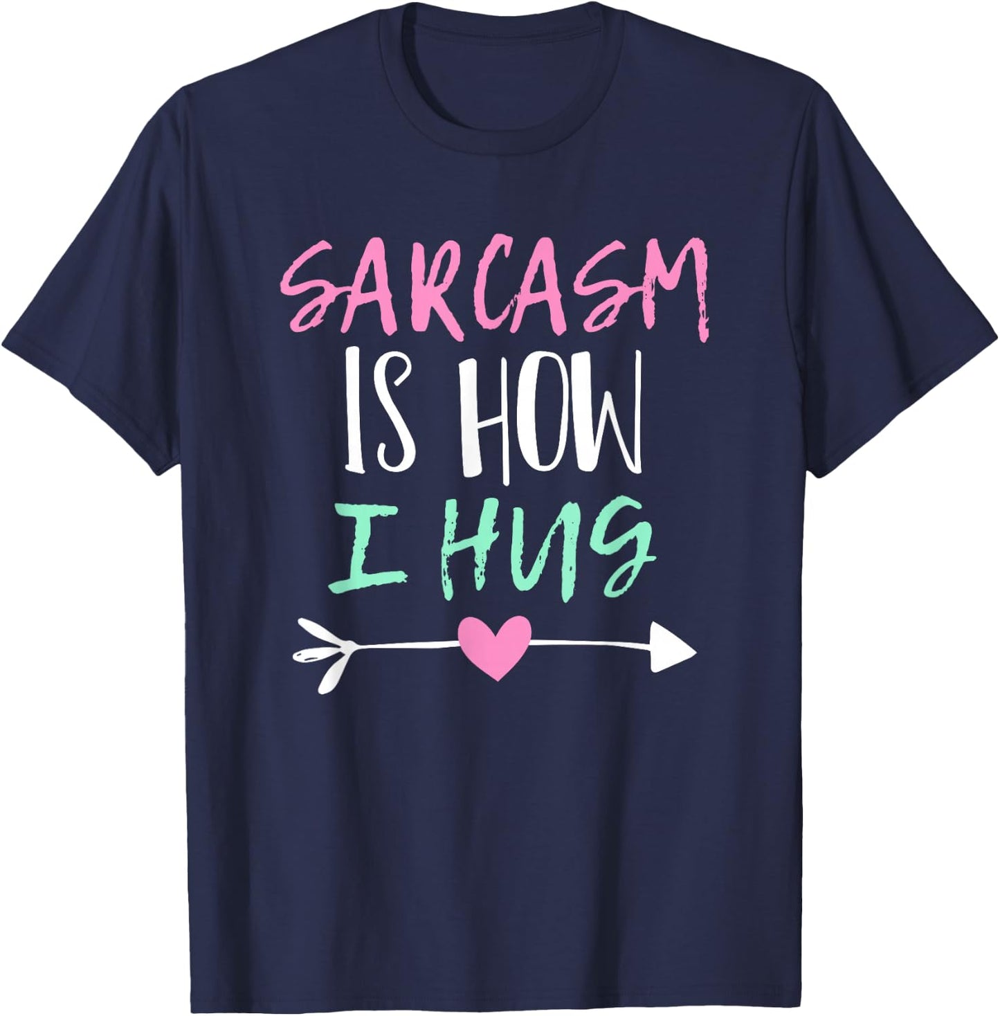 Sarcasm Is How I Hug T-Shirt - T-Shirt | Navy