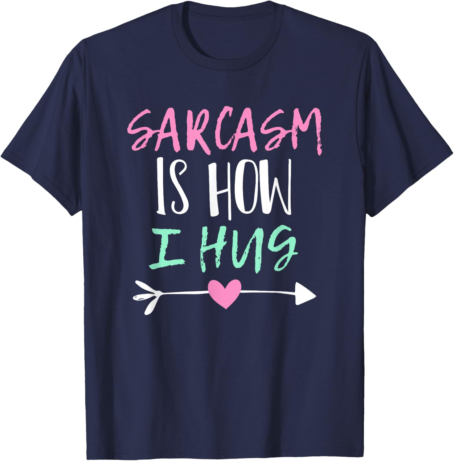 Sarcasm Is How I Hug T-Shirt - T-Shirt | Navy