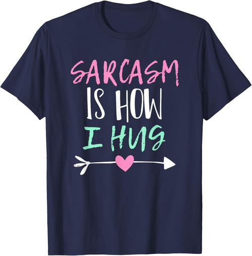 Sarcasm Is How I Hug