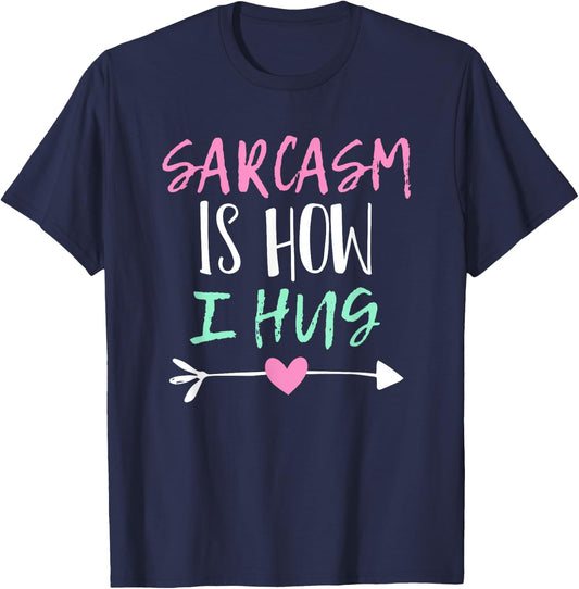 Sarcasm Is How I Hug T-Shirt - T-Shirt | Navy