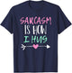 Sarcasm Is How I Hug T-Shirt - T-Shirt | Navy
