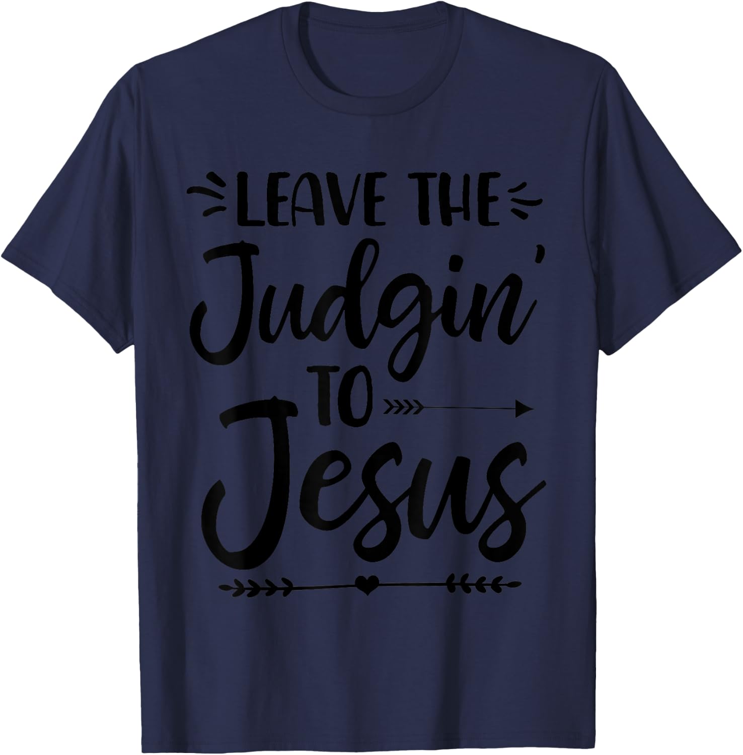 Leave The Judging To Jesus Leave The Judgin' To Jesus T-Shirt - T-Shirt | Navy