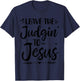 Leave The Judging To Jesus Leave The Judgin' To Jesus T-Shirt - T-Shirt | Navy