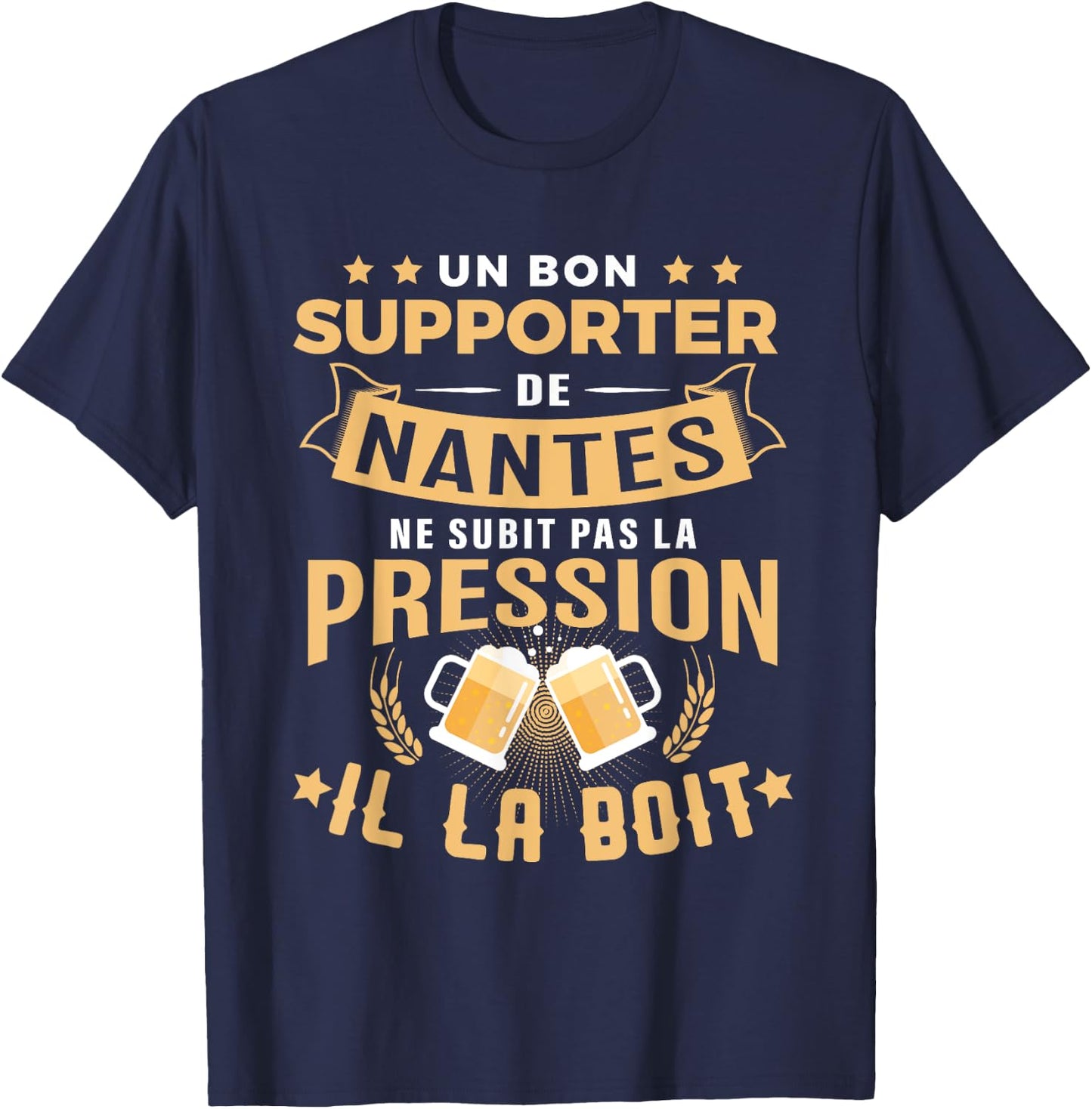 Bon Supporter de Nantes drinks pressure humour Nantes T-Shirt - T-Shirt | Navy