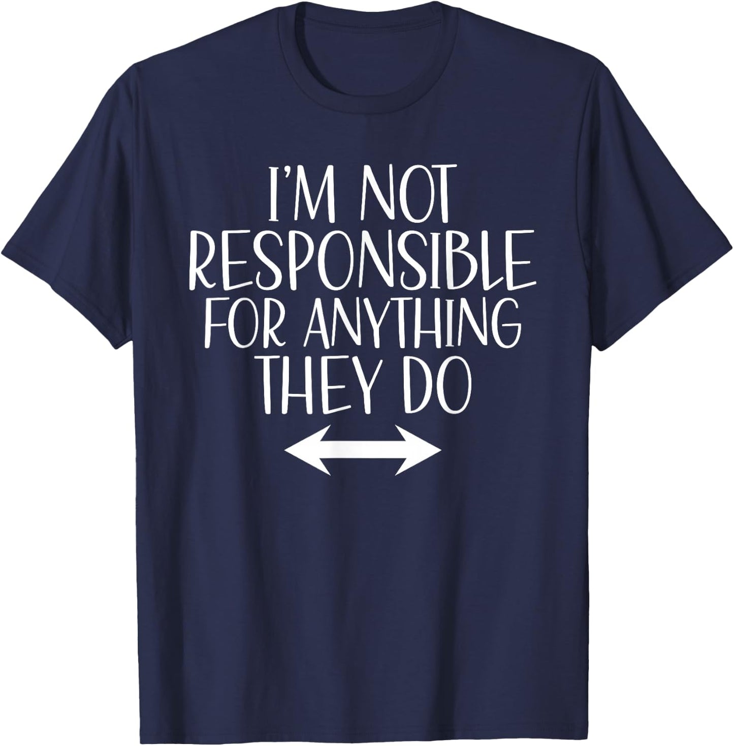 Im not responsible for anything they do funny Girls Trip T-Shirt - T-Shirt | Navy