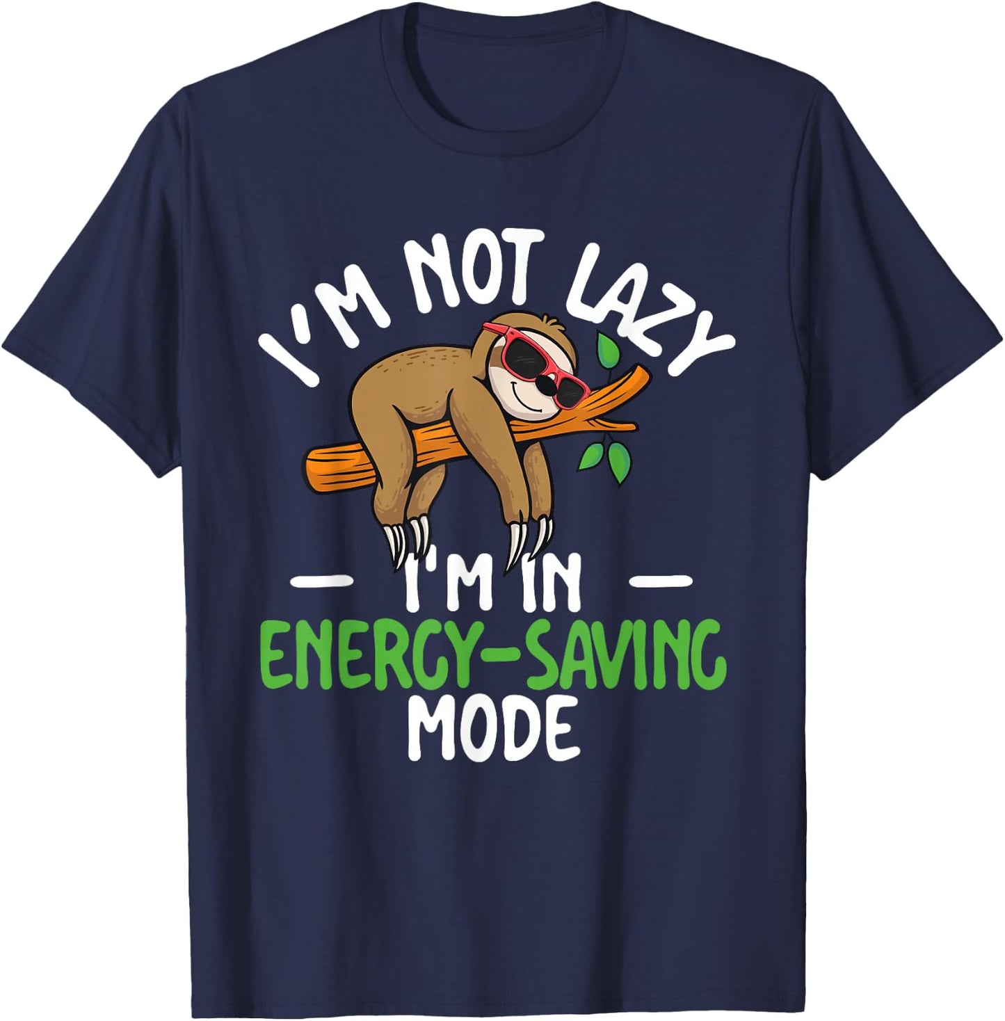 I'm Not Lazy I'm In Energy-Saving Mode Sarcastic Joke Sloth T-Shirt - T-Shirt | Navy