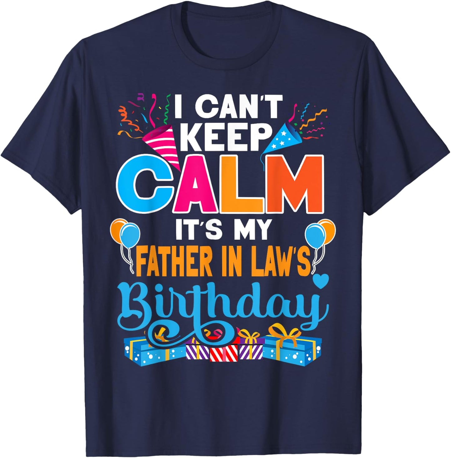 Cute I Can't Keep Calm It's My Father in law Birthday T-Shirt - T-Shirt | Navy