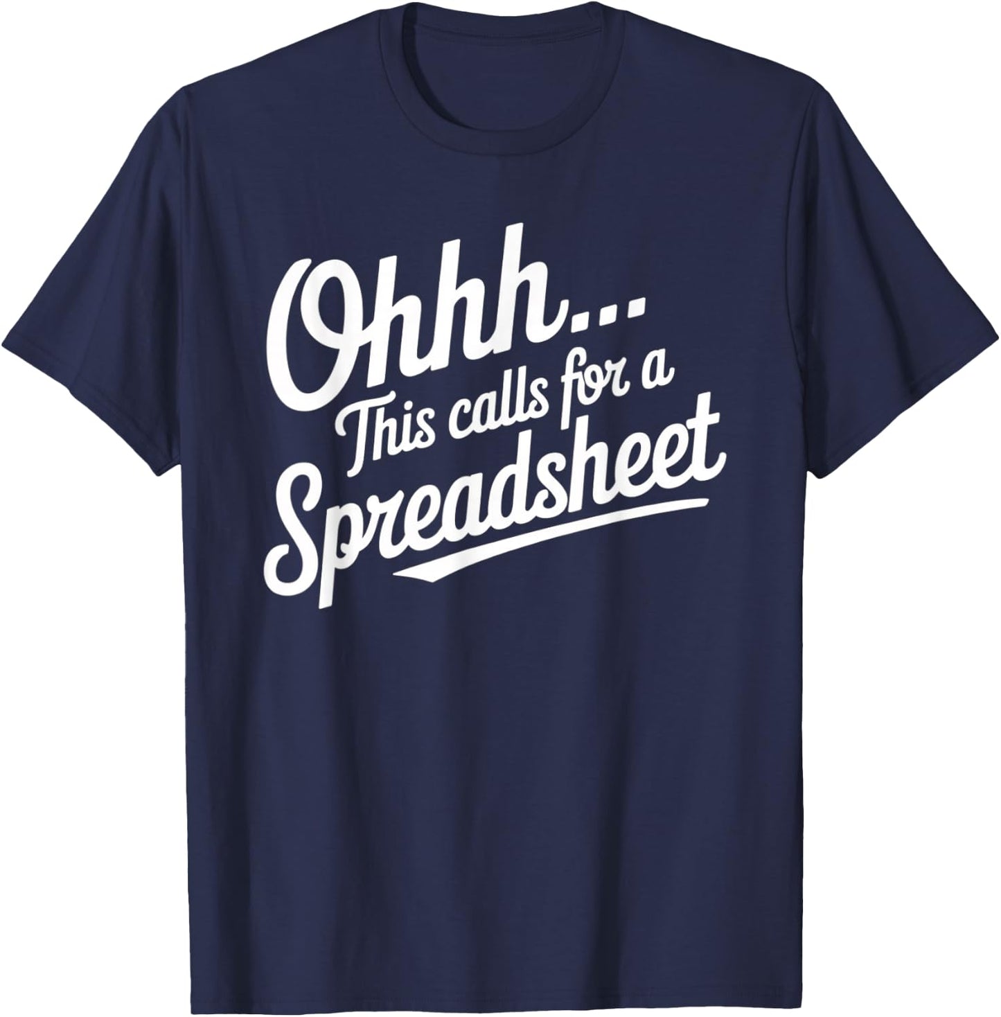 Oh... This Calls For A Spreadsheet Office Sarcastic Saying T-Shirt - T-Shirt | Navy
