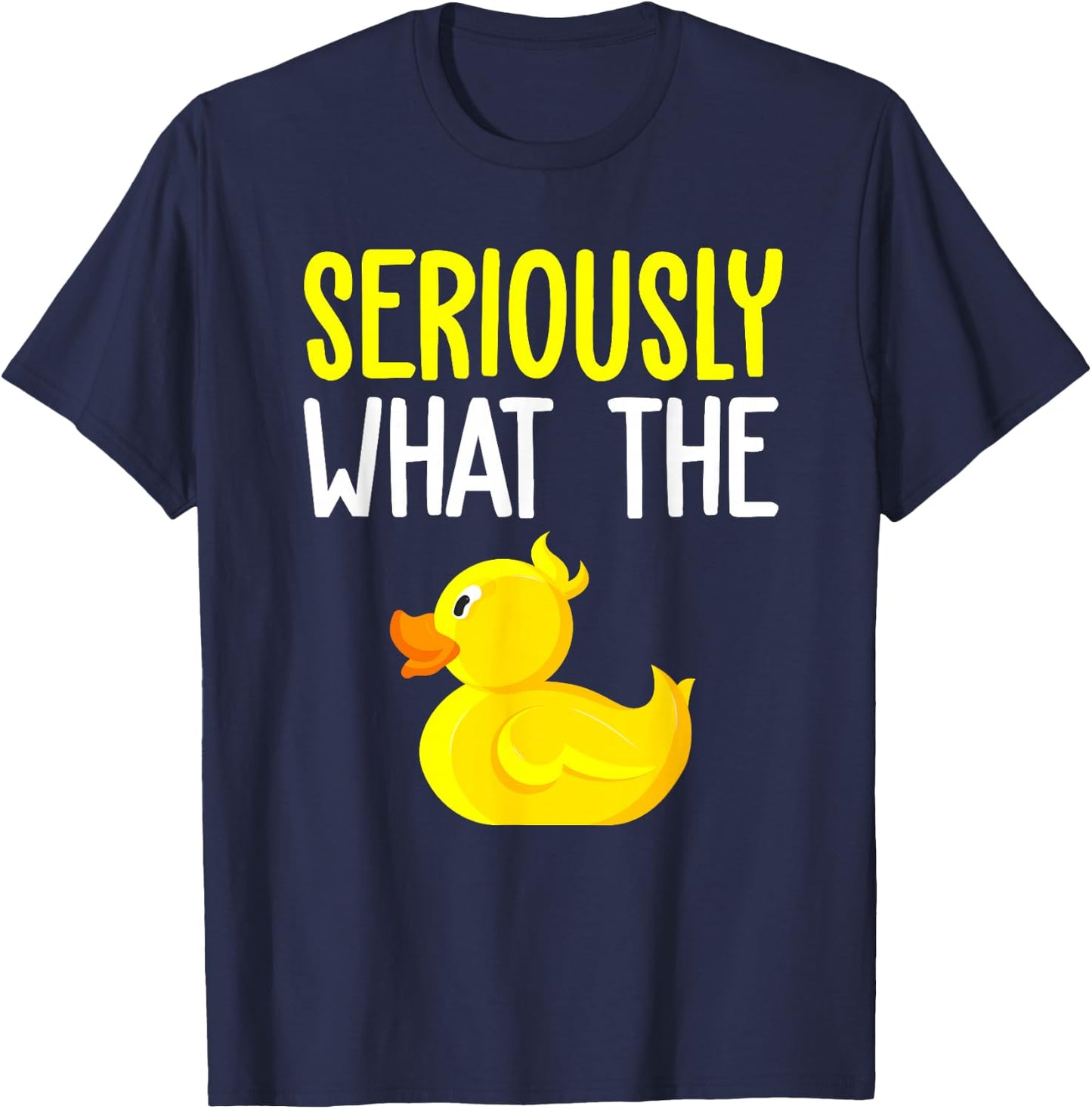 Seriously What The Duck - Duck Lover Pun T-Shirt - T-Shirt | Navy