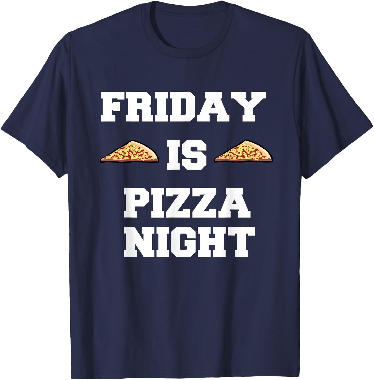 Friday Is Pizza Night Funny Italian Food T-Shirt - T-Shirt | Navy