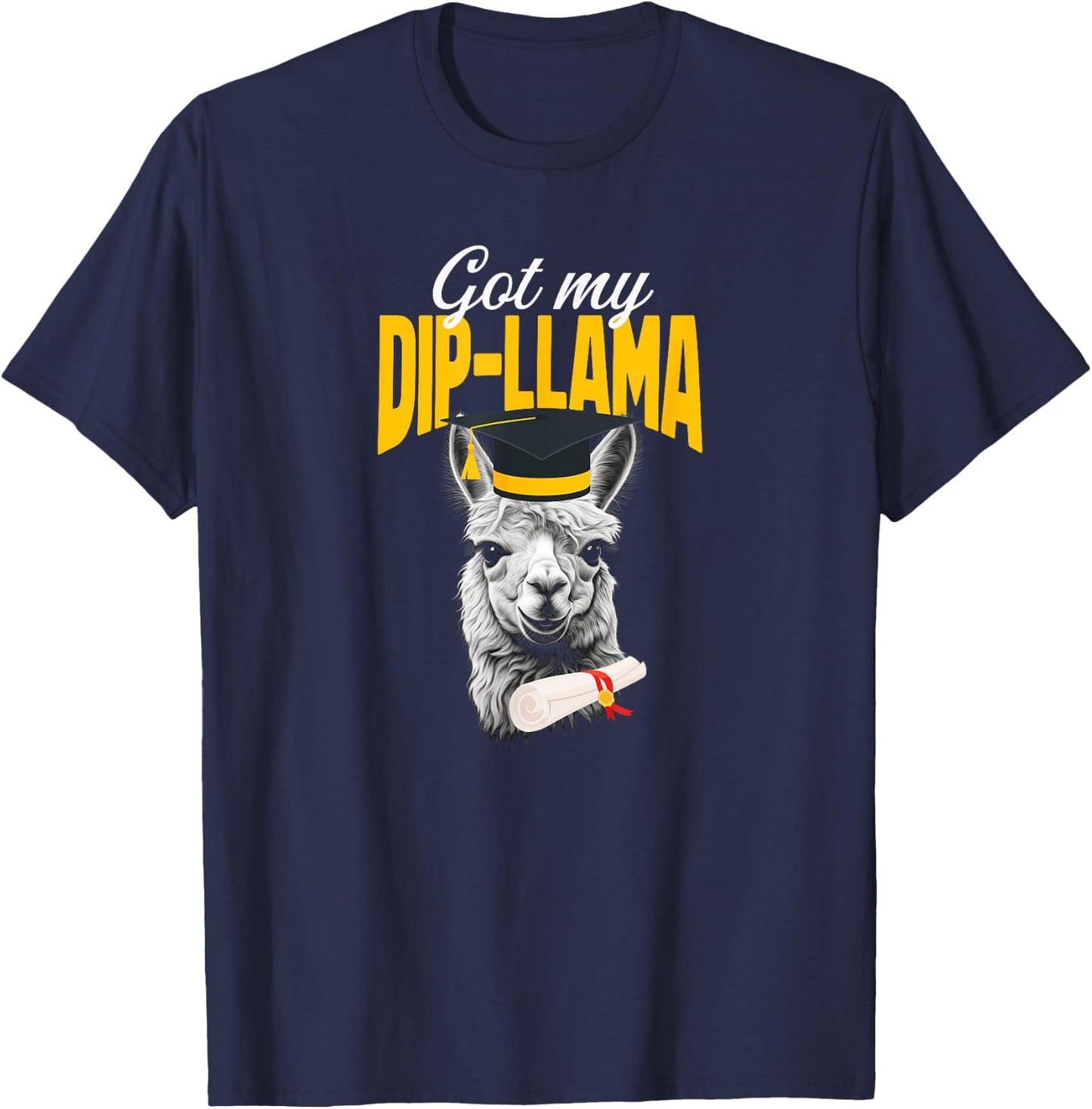 Got My Dip-Llama Alpaca Llamas Senior Graduation Diploma T-Shirt - T-Shirt | Navy