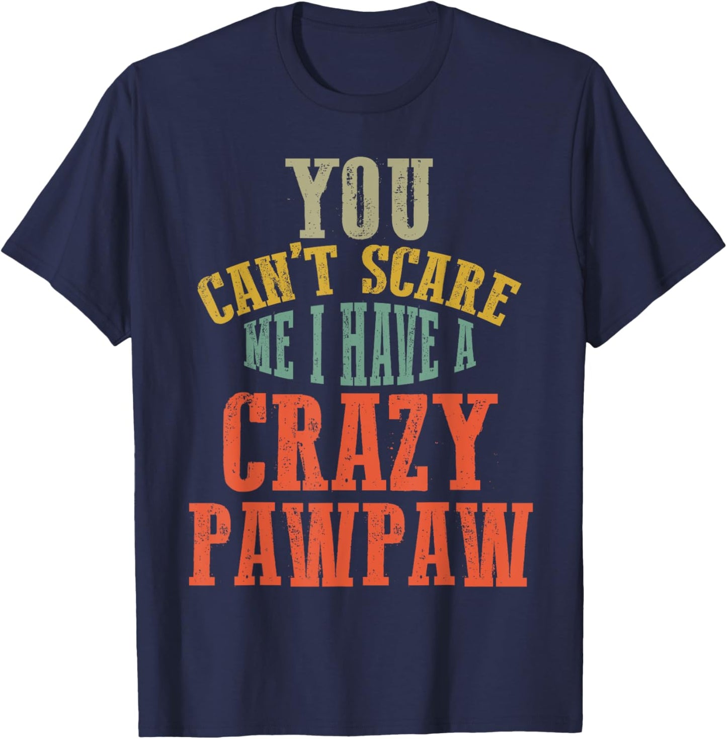 You Can't Scare Me I Have a Crazy PAW PAW Family Matching T-Shirt - T-Shirt | Navy