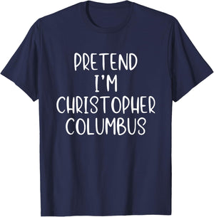 Pretend I'm Christopher Columbus Costume Halloween Simple T-Shirt - T-Shirt | Navy