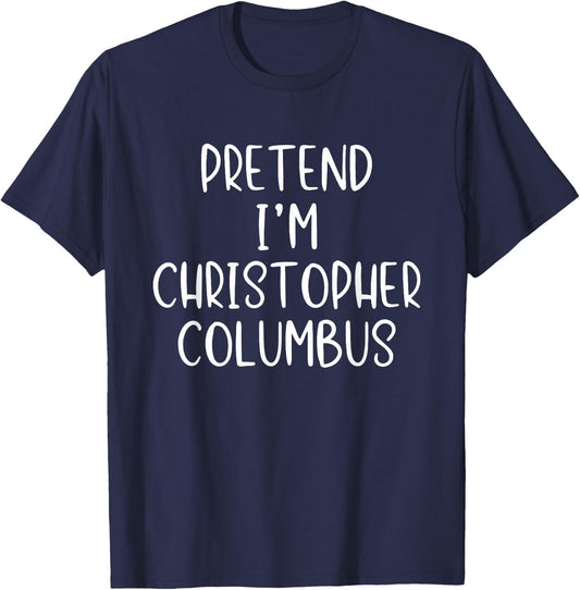 Pretend I'm Christopher Columbus Costume Halloween Simple T-Shirt - T-Shirt | Navy