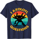 Adult I Ask Axolotl Question Kids Girl Toddler Funny Axolotl T-Shirt - T-Shirt | Navy