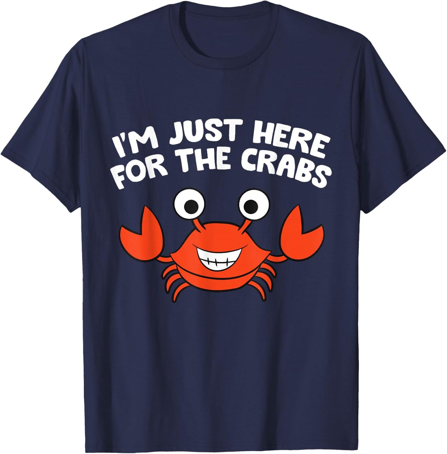 I'm Just Here For The Crabs Funny Crab T-Shirt - T-Shirt | Navy