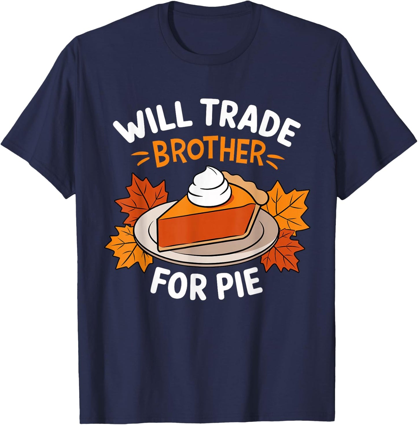Will Trade Brother For Pie Funny Family Thanksgiving T-Shirt - T-Shirt | Navy