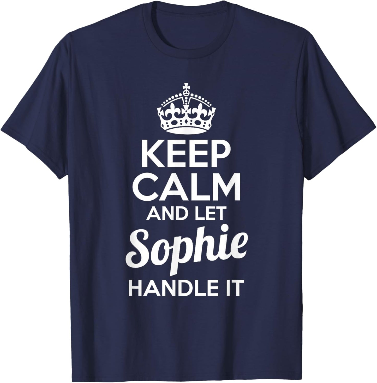 Sophie Keep Calm and Let Sophie Handle It T-Shirt - T-Shirt | Navy