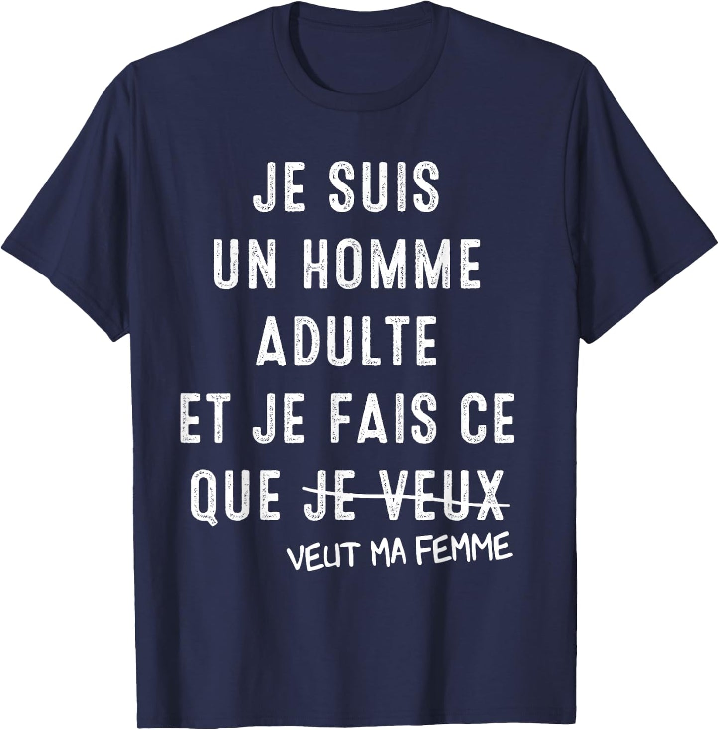 I'm An Adult Man And I Do What My Wife Wants T-Shirt - T-Shirt | Navy