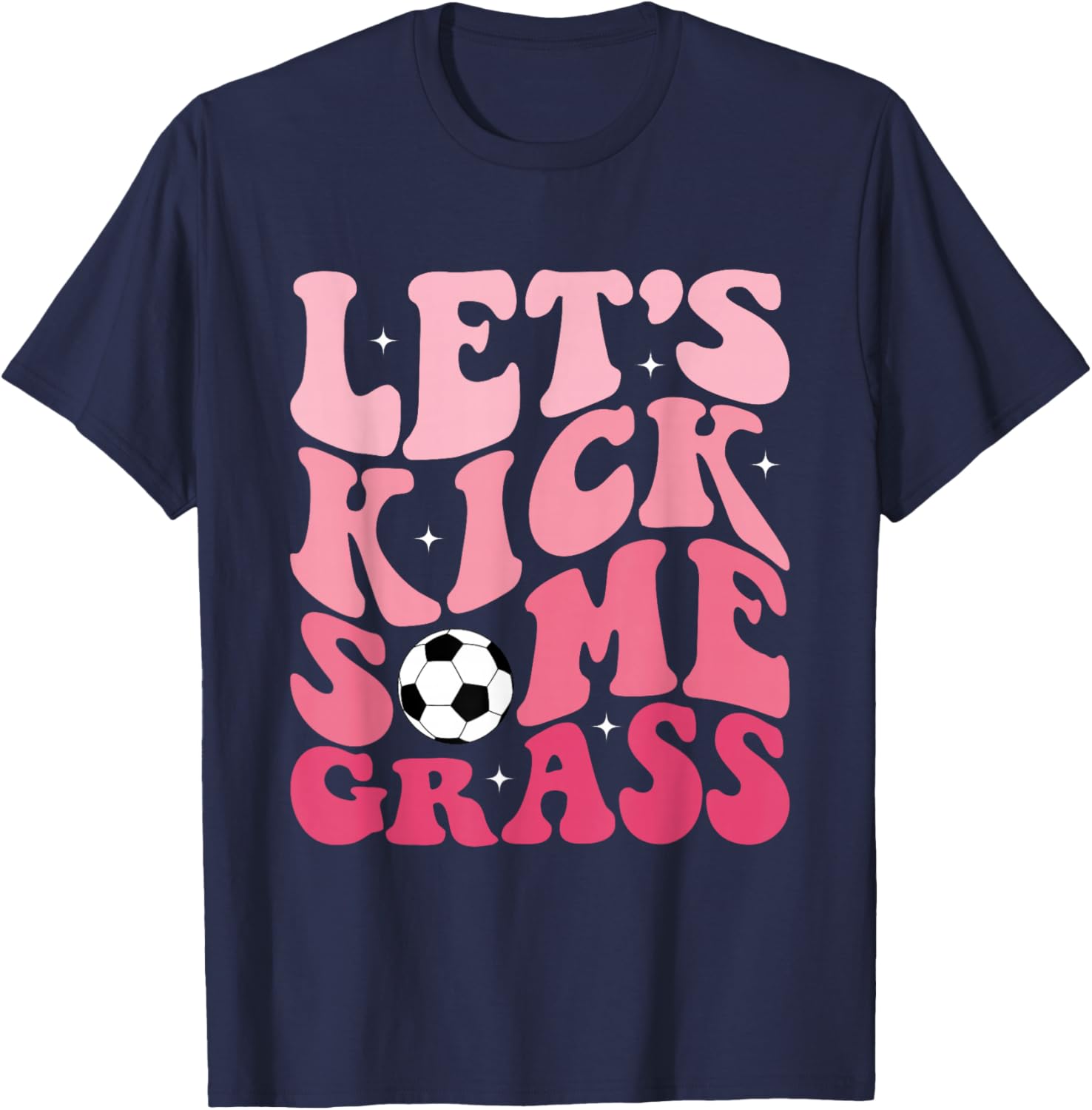 Funny Soccer Mom Fan Let's Kick Some Grass Soccer Season T-Shirt - T-Shirt | Navy