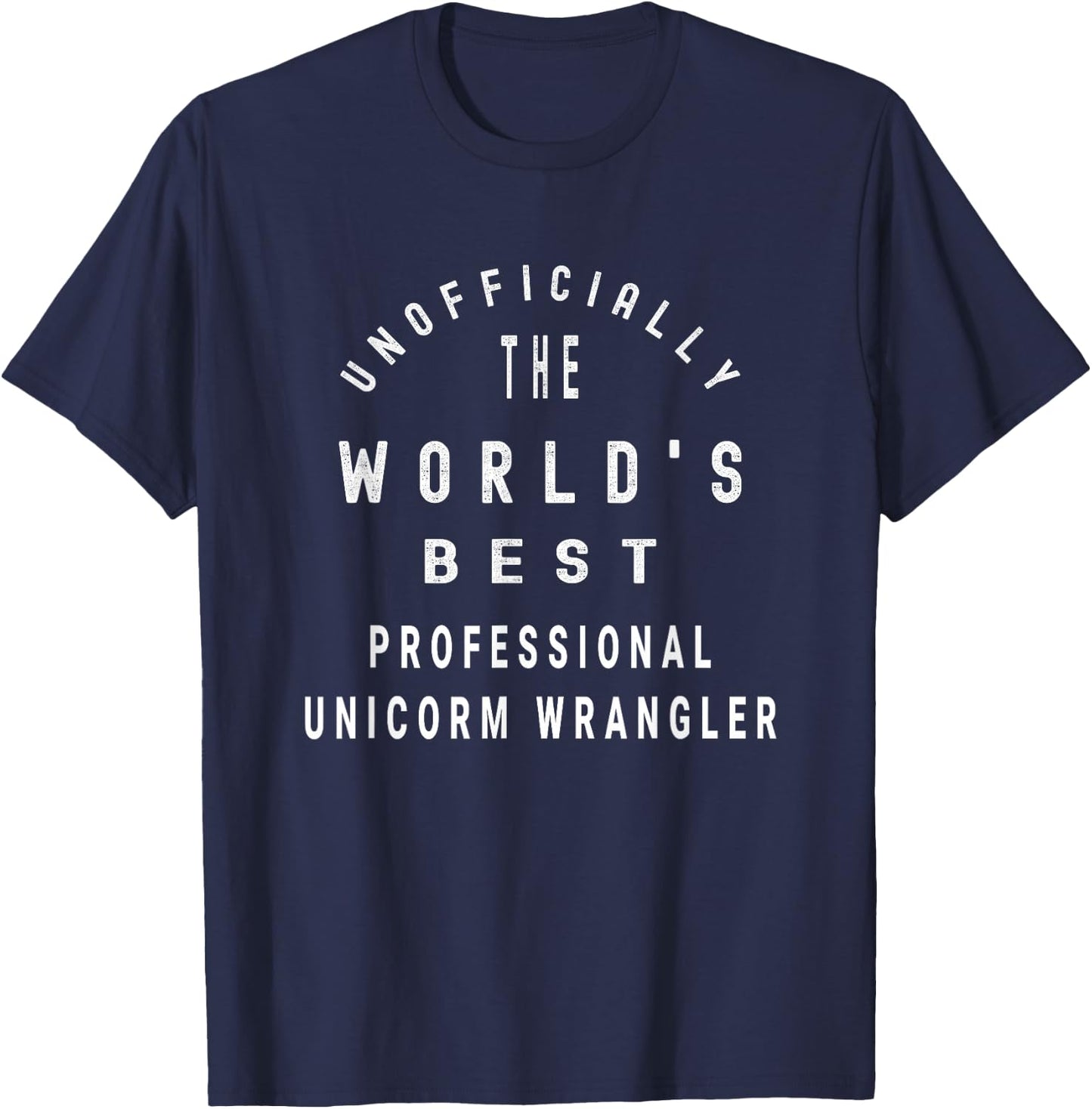 Unofficially the World's Best Professional Unicorn Wangler T-Shirt - T-Shirt | Navy