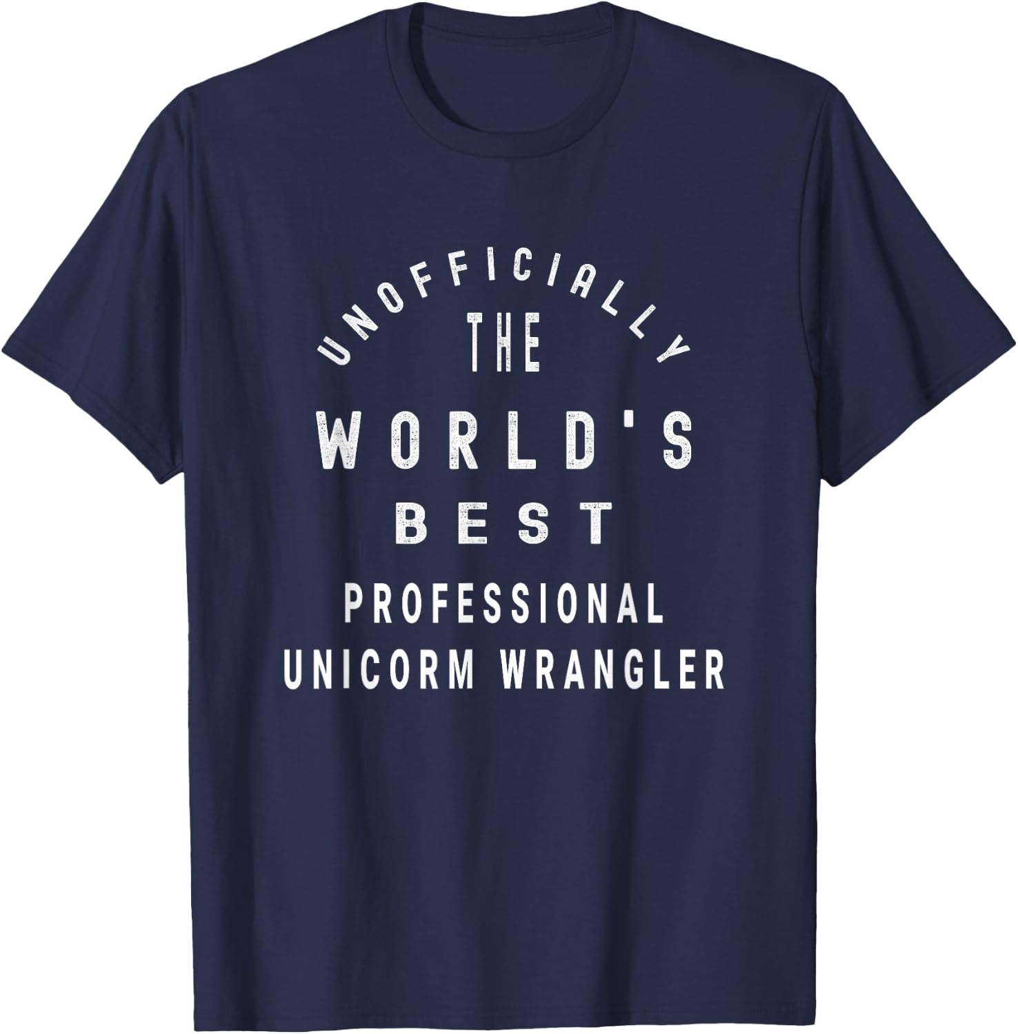 Unofficially the World's Best Professional Unicorn Wangler T-Shirt - T-Shirt | Navy