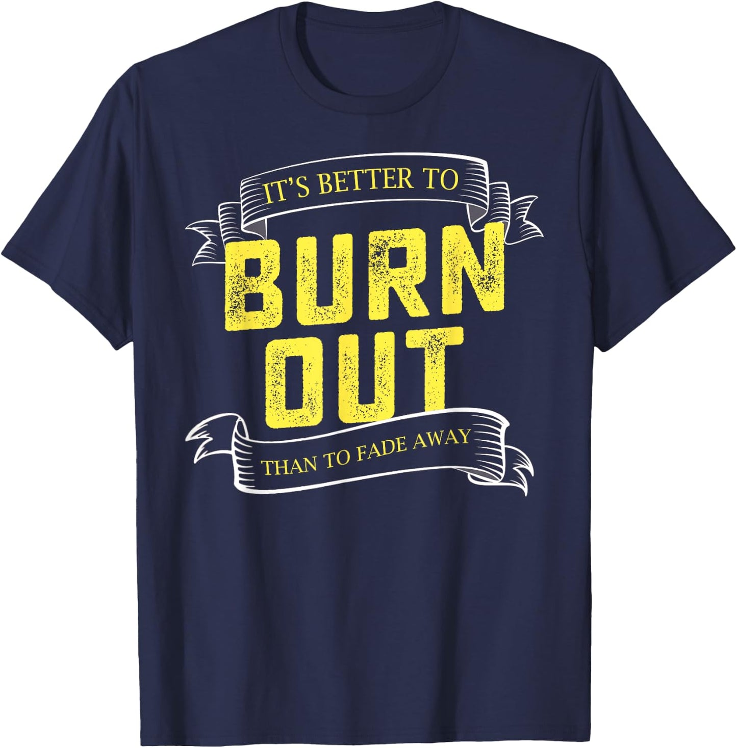 It's Better To Burn Out Than Fade Away Hustle Entrepreneur T-Shirt - T-Shirt | Navy