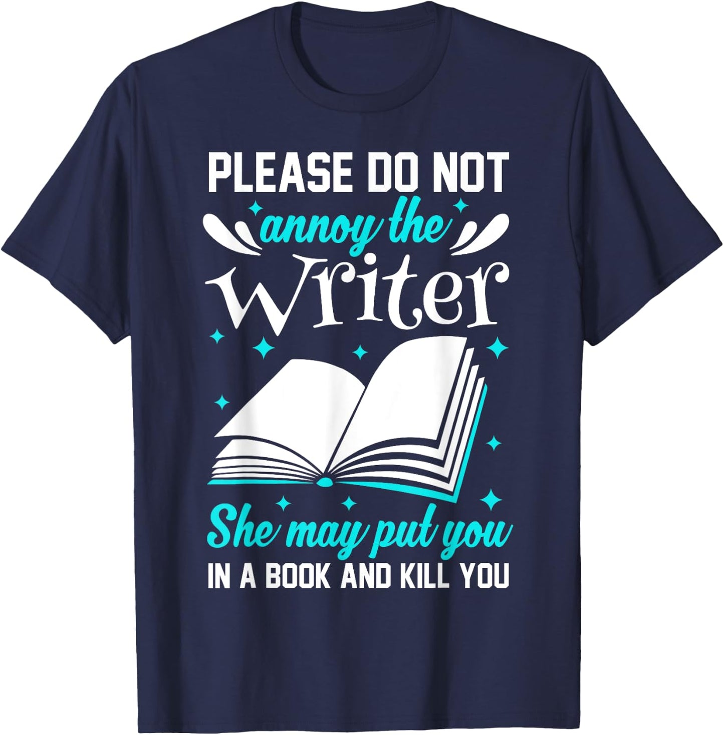 Please Do Not Annoy The Writer She May Put You In A Book T-Shirt - T-Shirt | Navy