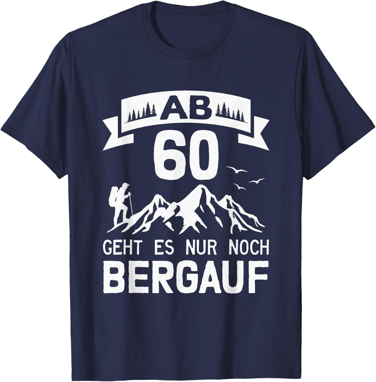Wandern Alpen Berge Bergsteiger 60. Geburtstag T-Shirt - T-Shirt | Navy