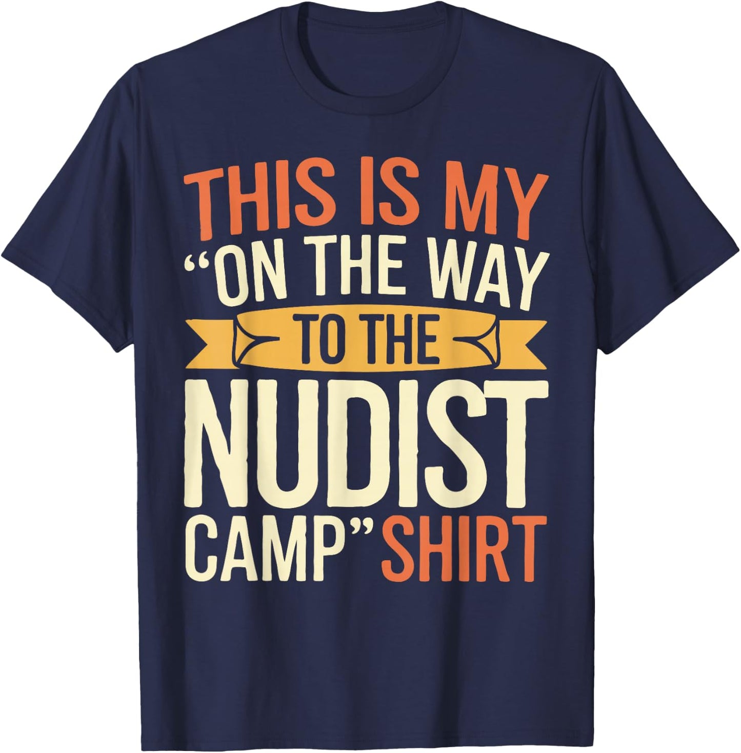 Nudist On The Way To The Nudist Camp Naturist T-Shirt - T-Shirt | Navy
