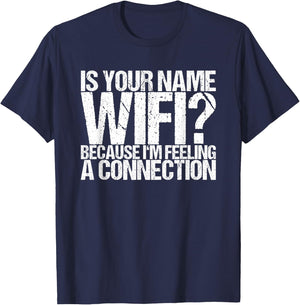 Is your name Wifi because I feel a connection T-Shirt - T-Shirt | Navy