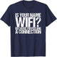 Is your name Wifi because I feel a connection T-Shirt - T-Shirt | Navy