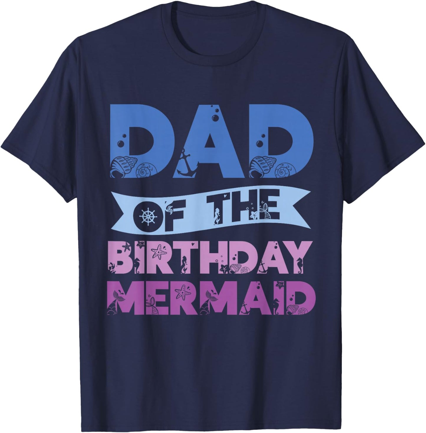 Dad Of The Birthday Mermaid Girls Mermaids Birthday Mermaid T-Shirt - T-Shirt | Navy