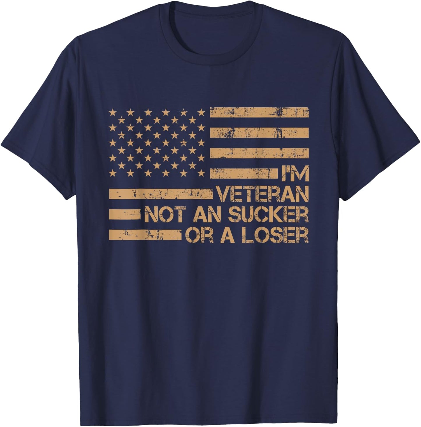 I'm A Veteran Not A Sucker Or A Loser patriotic quotes T-Shirt - T-Shirt | Navy