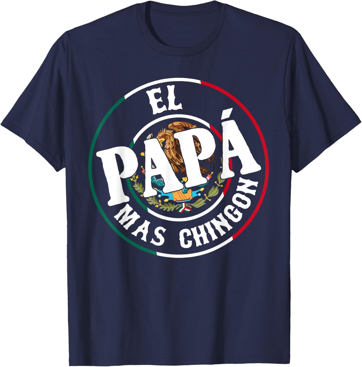 El Papa Mas Chingon Mexican Dad Spanish Funny Fathers Day T-Shirt - T-Shirt | Navy
