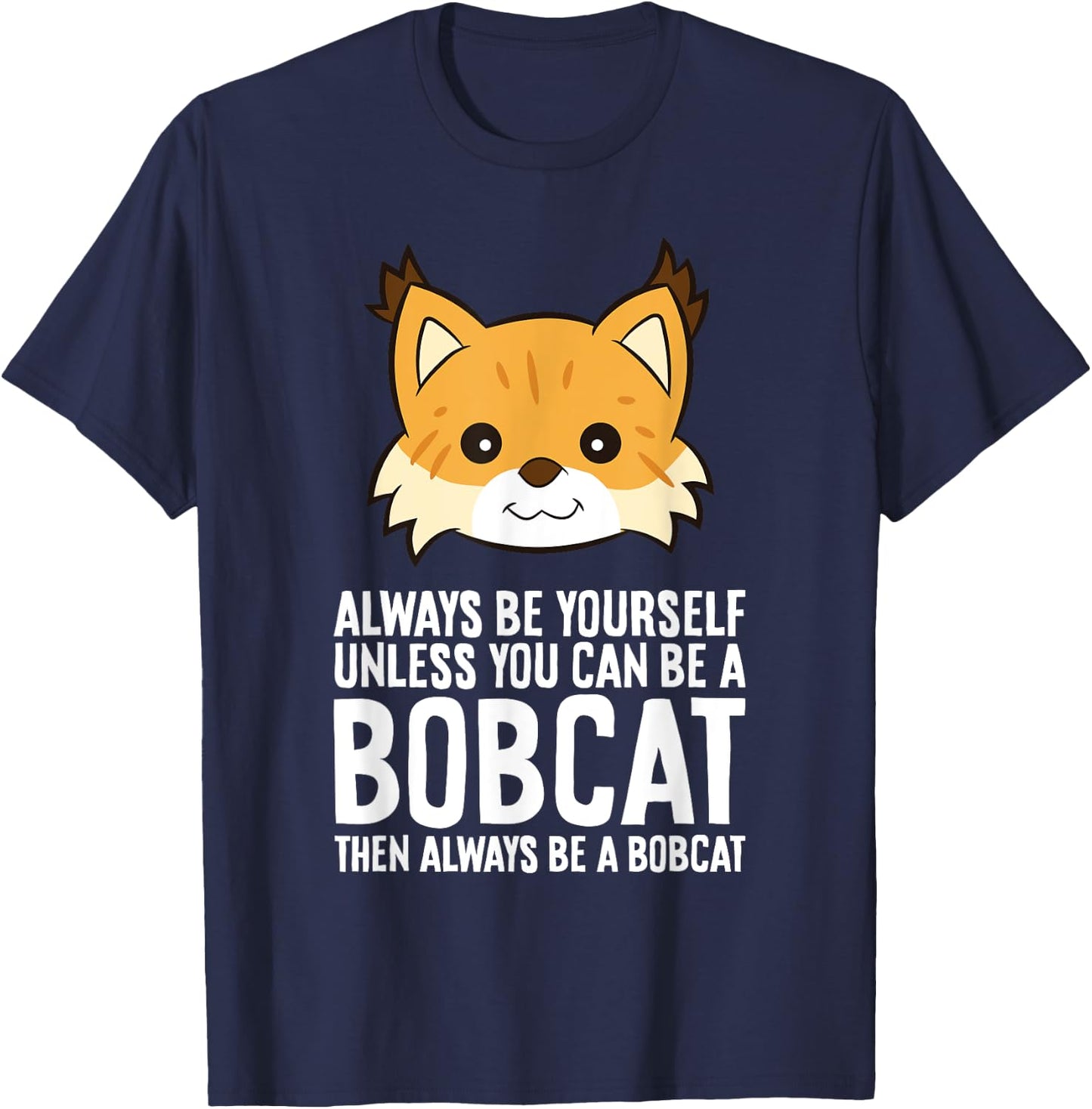 Always Be Yourself Unless You Can Be A Bobcat Men Women Girls Kids T-Shirt - T-Shirt | Navy