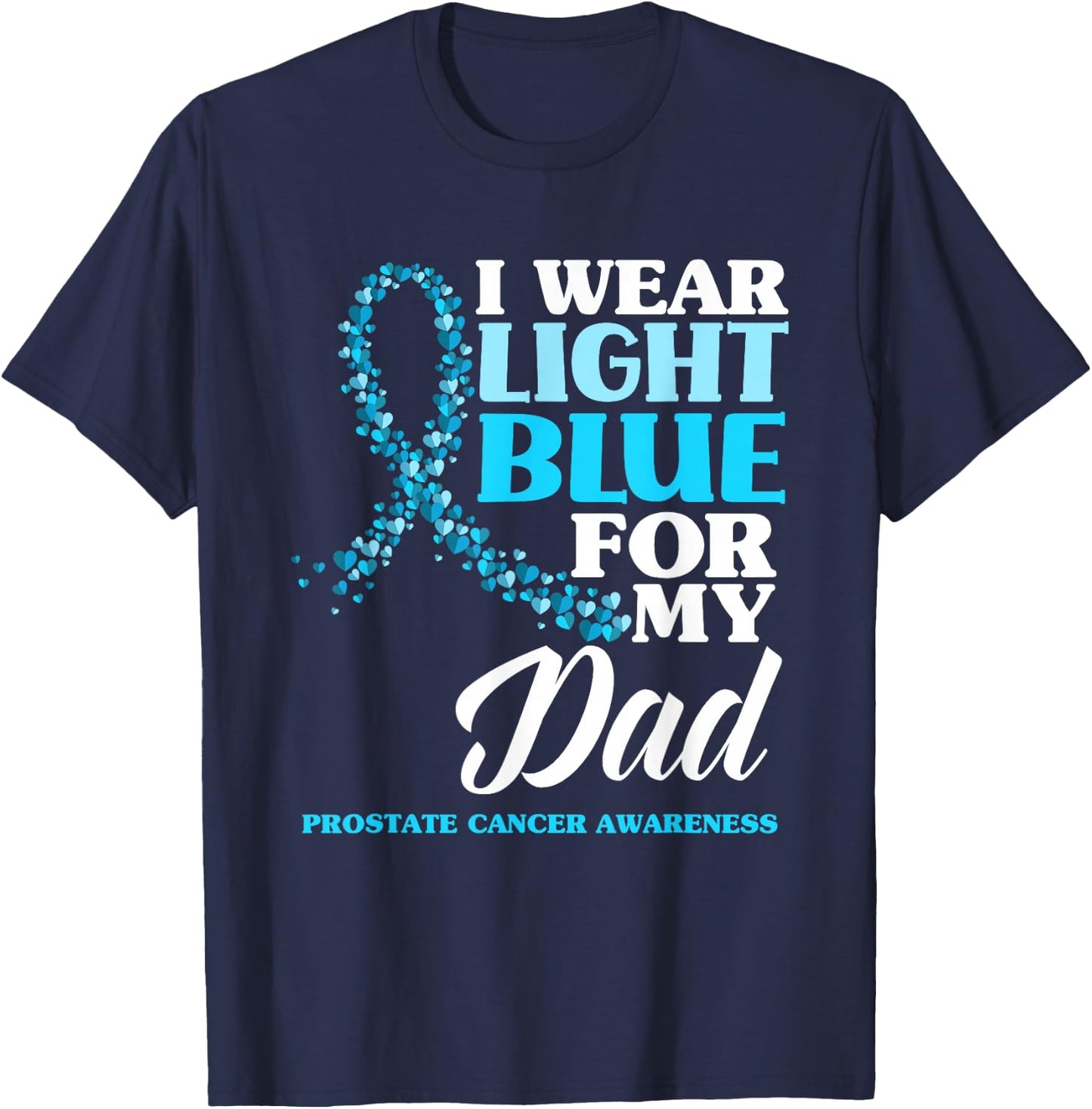 I Wear Light Blue For My Dad Prostate Cancer Awareness T-Shirt - T-Shirt | Navy