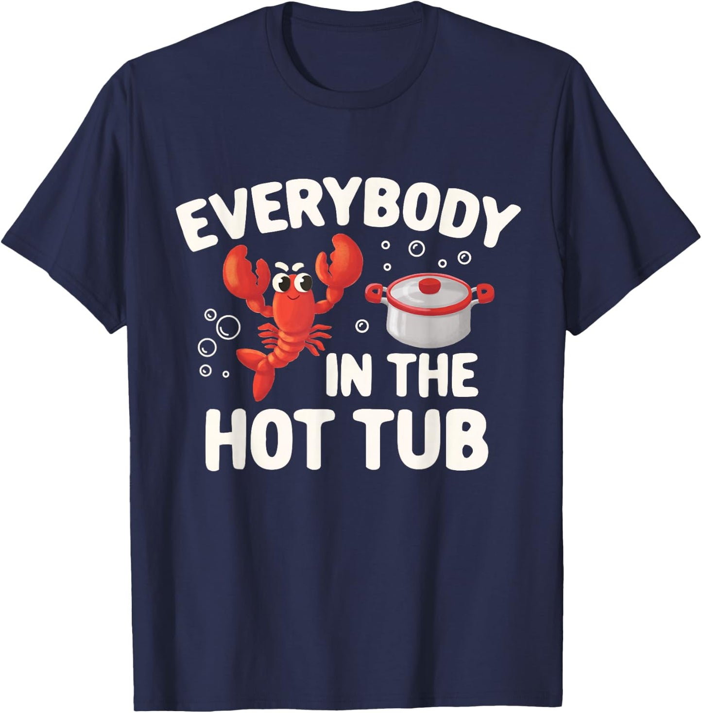Crawfish Boil Funny Crayfish Everybody In The Hot Tub Men T-Shirt - T-Shirt | Navy