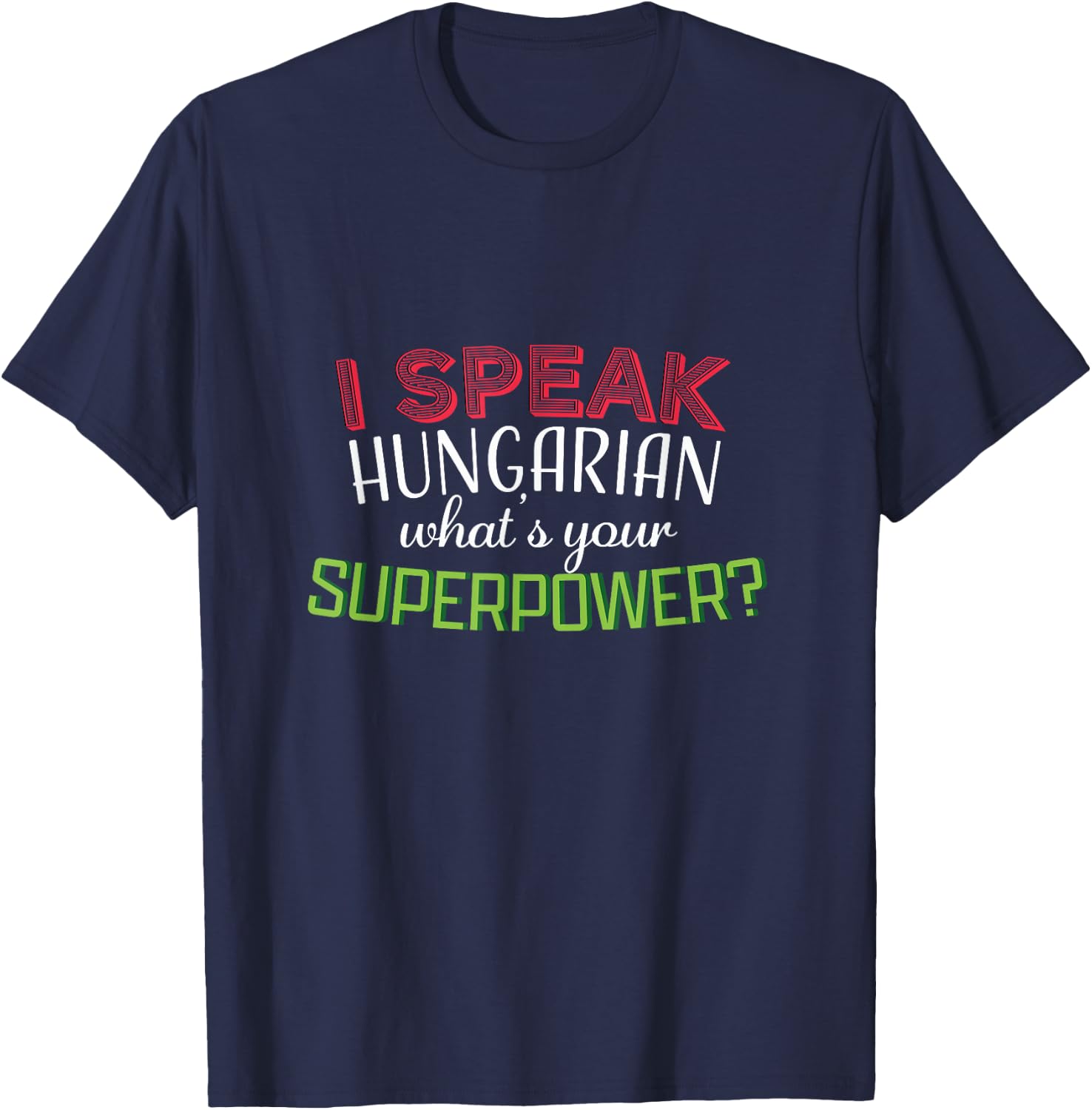 I speak hungarian what at's your superpower? gift T-Shirt - T-Shirt | Navy