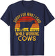 Sorry For What I Said While Working Cows T-Shirt - T-Shirt | Navy
