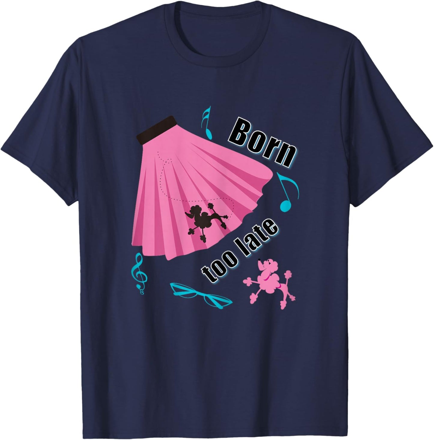 Born Too Late Sock Hop Poodle Skirt T-Shirt - T-Shirt | Navy