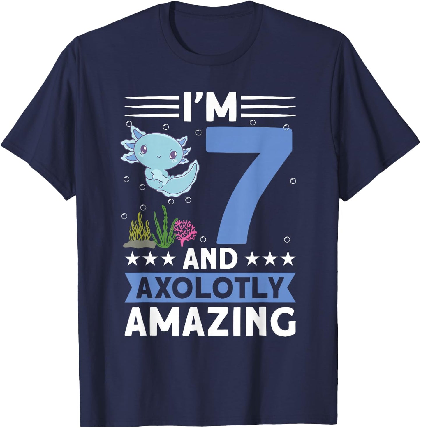 I'm 7 and axolotly amazing 7th Birthday Kids Axolotl T-Shirt - T-Shirt | Navy