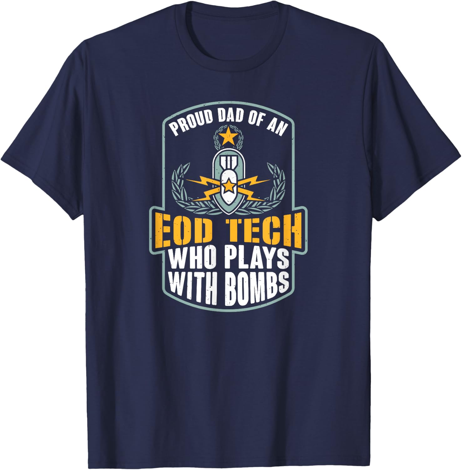 EOD Badge Warrior Explosive Ordnance Disposal Proud Dad T-Shirt - T-Shirt | Navy