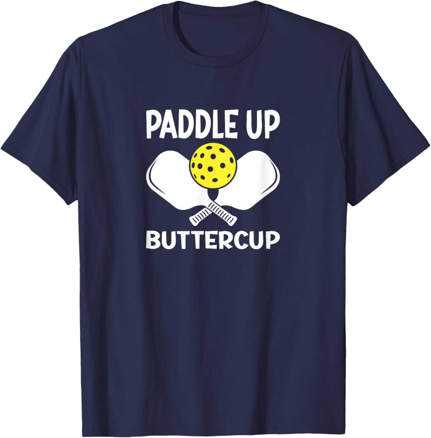 Paddle Up Buttercup Funny Pickleball Humor T-Shirt - T-Shirt | Navy
